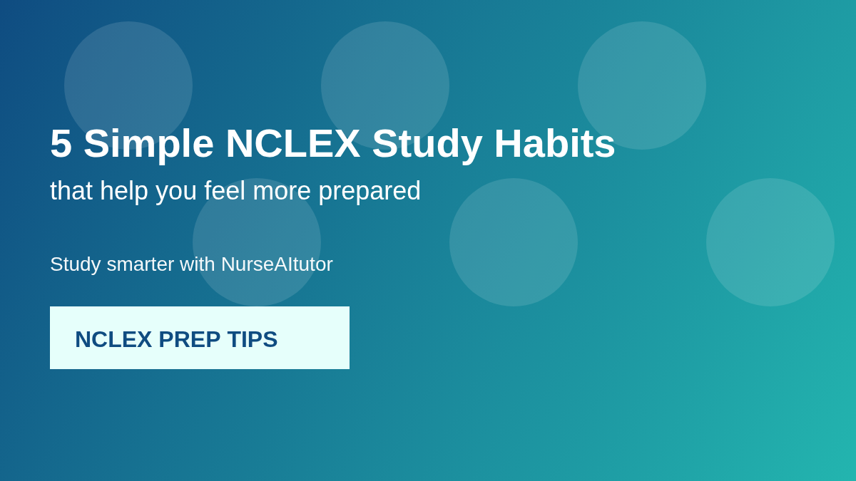 5 Simple NCLEX Study Habits That Help You Feel More Prepared